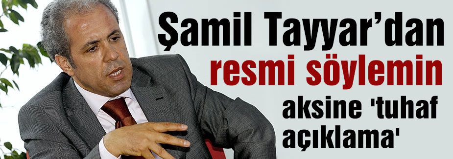 Tayyar'dan, resmi söylemin aksine 'tuhaf açıklama'