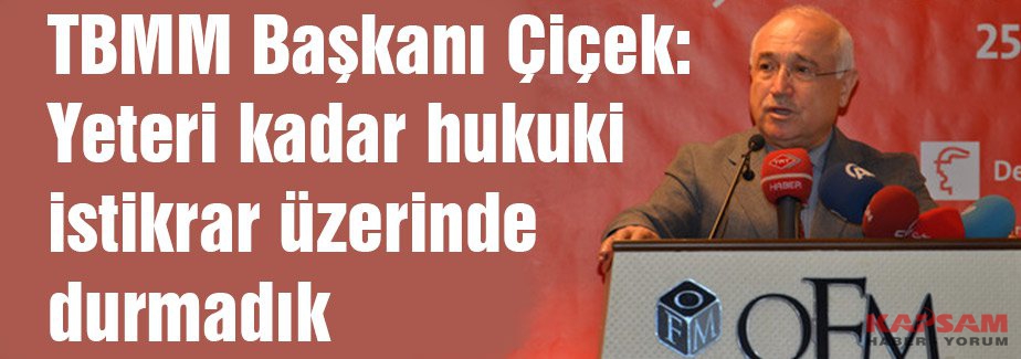 TBMM Başkanı Çiçek: Yeteri kadar hukuki istikrar üzerinde durmadık