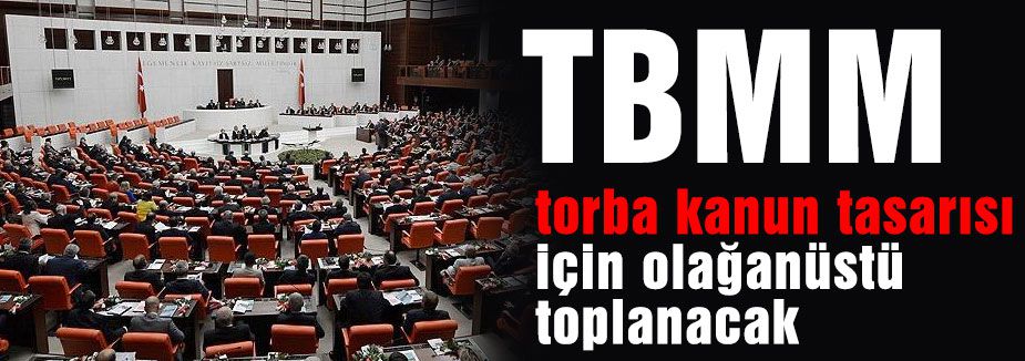 TBMM torba kanun tasarısı için olağanüstü toplanacak