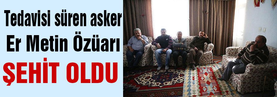Tedavisi süren asker, şehit oldu