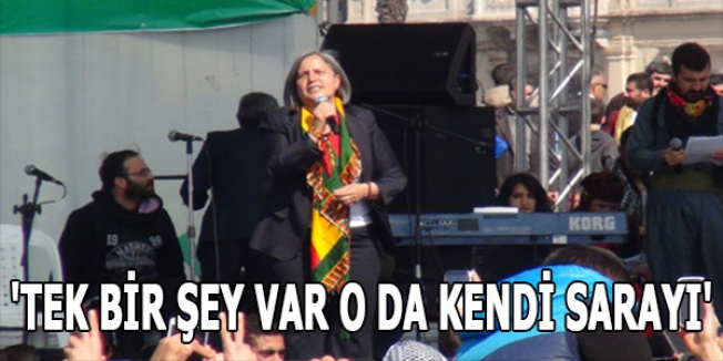 'TEK BİR ŞEY VAR O DA KENDİ SARAYI'