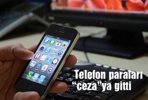 Telefon paraları “ceza”ya gitti