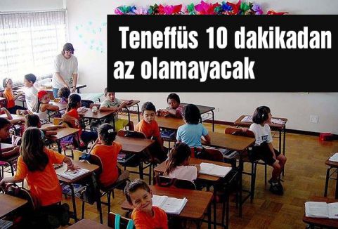 Teneffüs 10 dakikadan az olamayacak