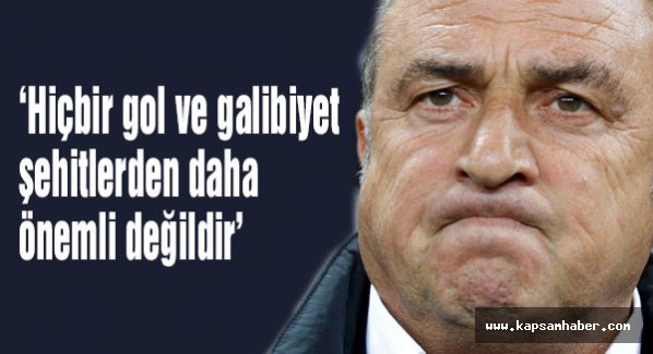 Terim: Hiçbir gol ve galibiyet şehitlerden daha önemli değildir
