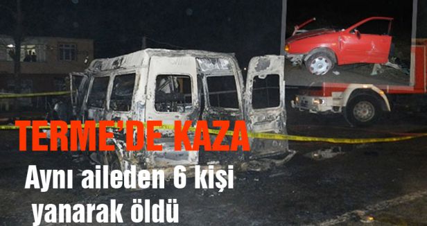 Terme'de Kaza; aynı aileden 6 kişi yanarak öldü