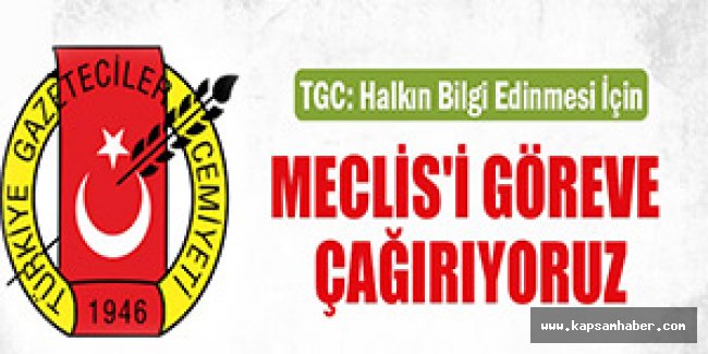 TGC: Halkın bilgi edinmesi için Meclis'i göreve çağırıyoruz