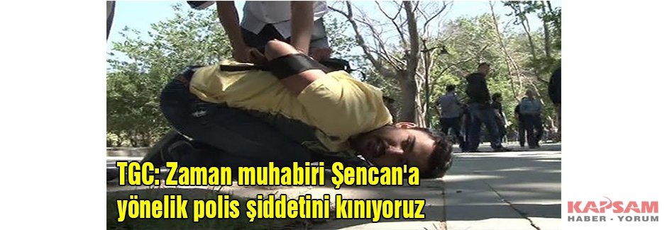 Şencan'a yönelik polis şiddetini kınıyoruz