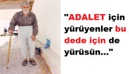 "ADALET için yürüyenler bu dede...