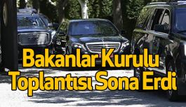 Bakanlar Kurulu Toplantısı Sona Erdi
