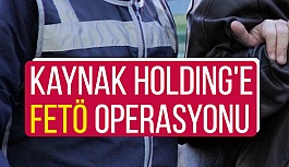 Kaynak Holding'e FETÖ Operasyonu
