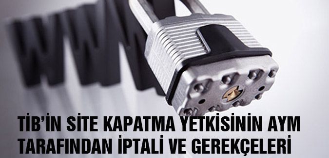 TİB’İN SİTE KAPATMA YETKİSİNİN AYM TARAFINDAN İPTALİ VE GEREKÇELERİ