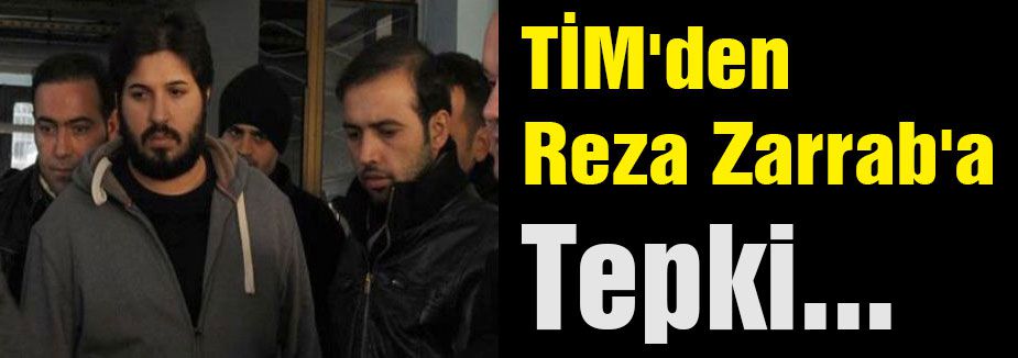 TİM'den Reza Zarrab'a Tepki...