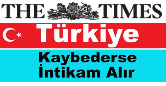 Times: Türkiye Kaybederse...