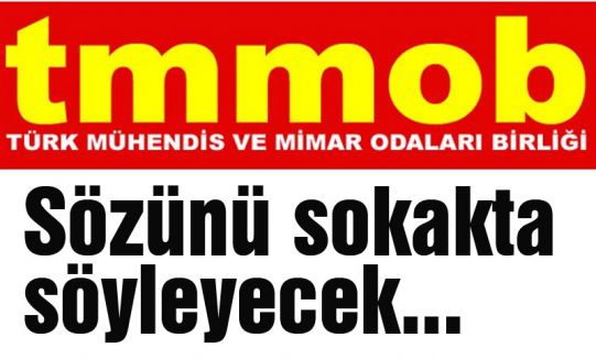 TMMOB Sözünü sokakta söyleyecek