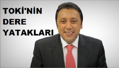 TOKİ’nin dere yatağı gerçeği