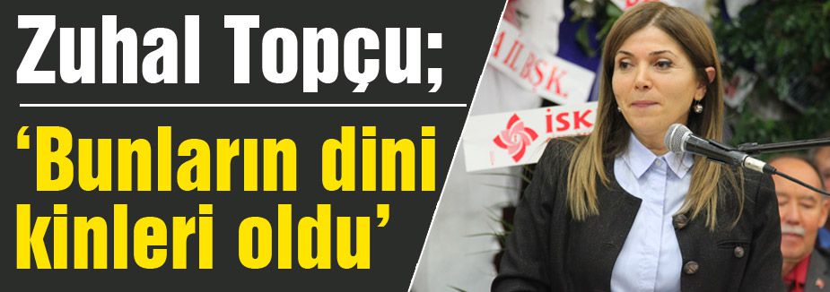 Topçu: Bunların dini kinleri oldu