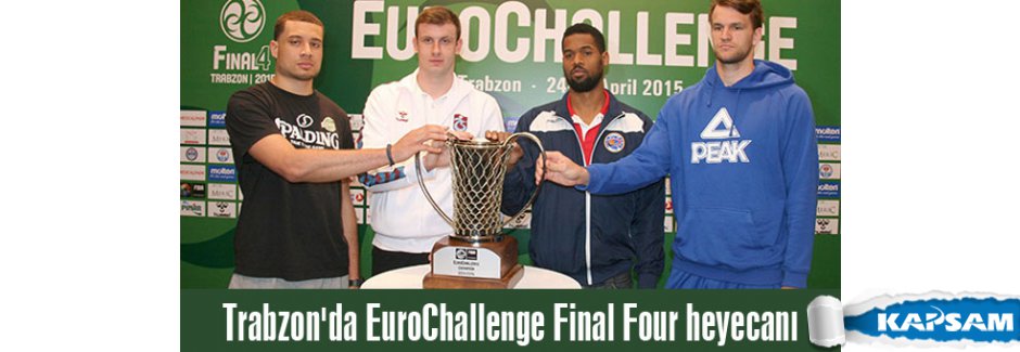 Trabzon'da EuroChallenge Final Four heyecanı