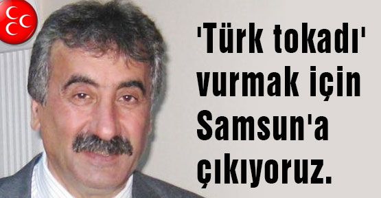 Trabzon MHP: 'Türk tokadı' vurmak için Samsun'dayız'