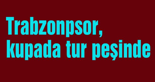 Trabzonpsor tur peşinde