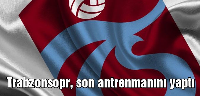 Trabzonsopr, son antrenmanını yaptı