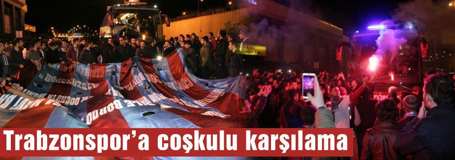 Trabzonspor’a coşkulu karşılama