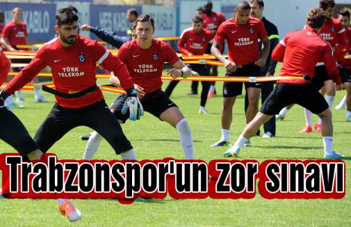 Trabzonspor'un zor sınavı