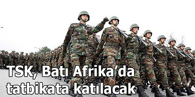 TSK, Batı Afrika’da tatbikata katılacak