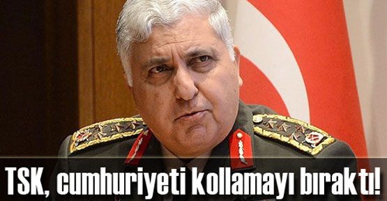 TSK, cumhuriyeti kollamayı bıraktı!