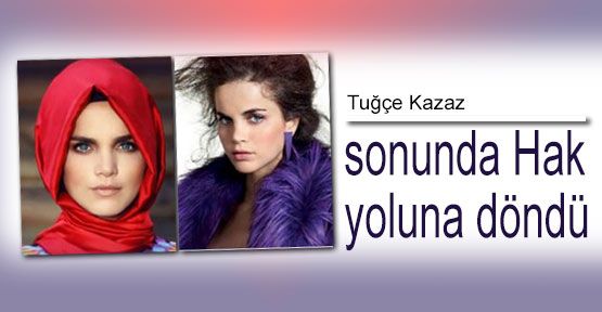 Tuğçe, Yeniden Müslümanlığı Seçti