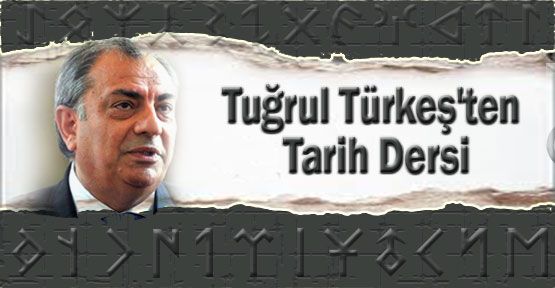 Tuğrul Türkeş'ten Tarih Dersi