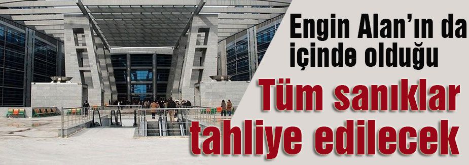 Tüm sanıklar tahliye edilecek