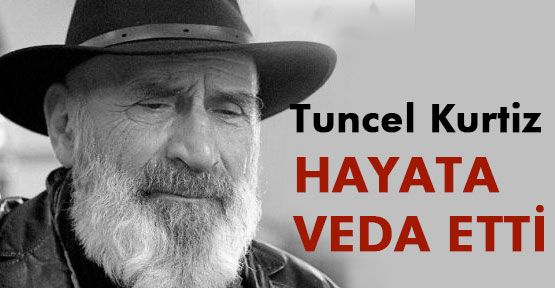 Tuncel Kurtiz Vefat Etti...