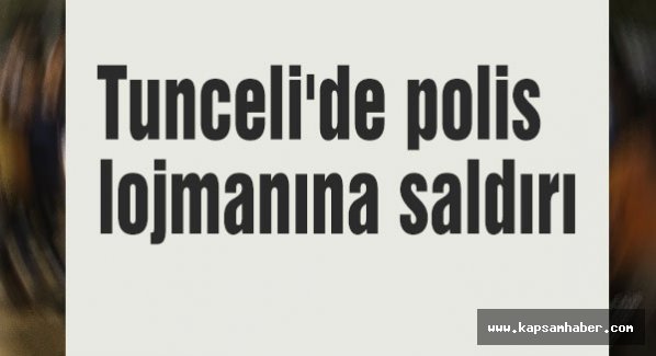 Tunceli'de polis lojmanına saldırı