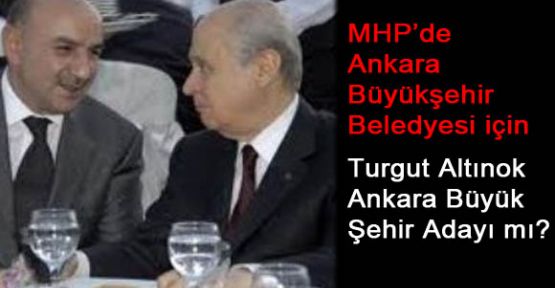 Turgut Altınok Ankara Büyük Şehir Adayı mı?