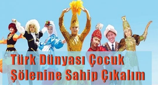 Türk Dünyası Çocuk Şölenine Sahip Çıkalım