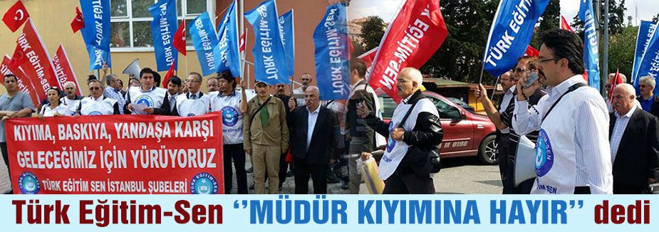 Türk Eğitim-Sen ‘’MÜDÜR KIYIMINA HAYIR’’ dedi
