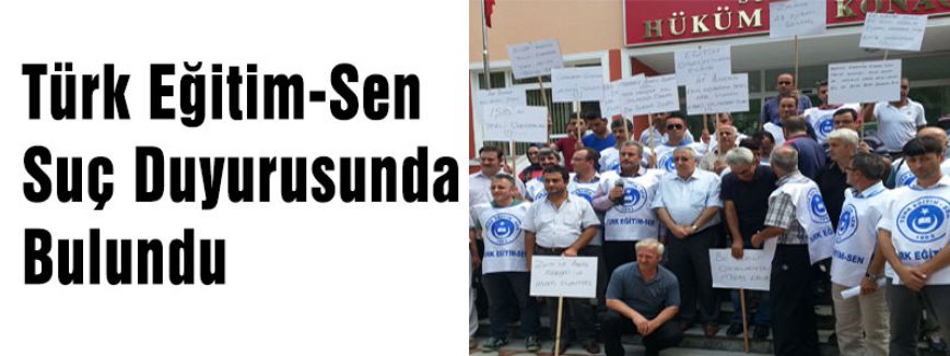 Türk Eğitim-Sen Suç Duyurusunda Bulundu