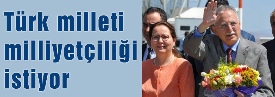 Türk milleti milliyetçiliği istiyor