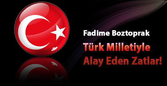 Türk Milletiyle Alay Eden Zatlar!