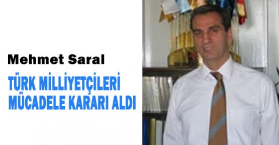 Türk Milliyetçileri Mücadele Kararı aldı