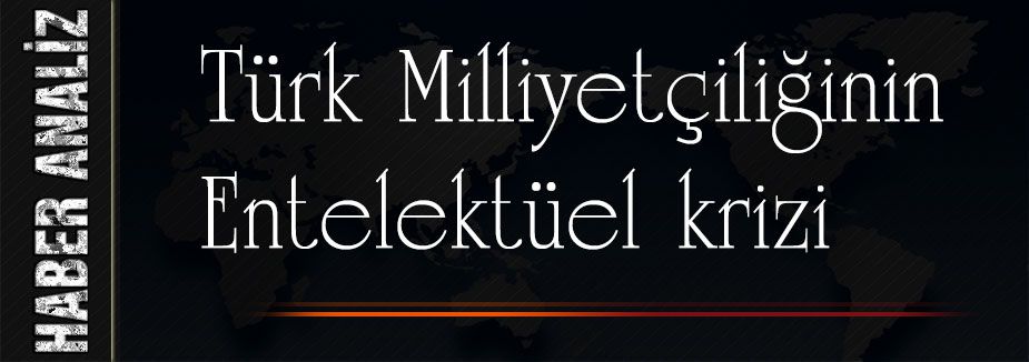 Türk Milliyetçiliğinin Entelektüel krizi