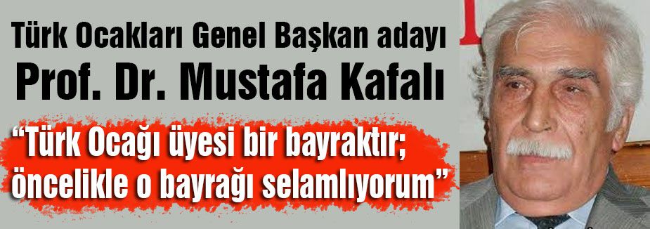 Türk Ocakları Adayı Mustafa Kafalı'dan açıklama