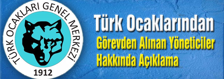Türk Ocaklarından Görevden Alınan Yöneticiler Hakkında Açıklama