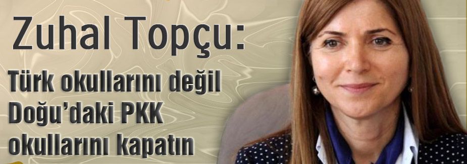 Türk okullarını değil Doğu’daki PKK okullarını kapatın