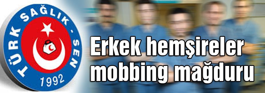 Türk Sağlık-Sen: Erkek hemşireler mobbing mağduru