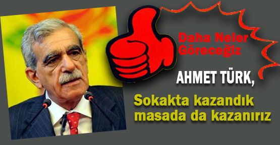 Türk: Sokakta Kazandık...