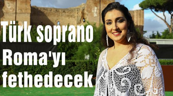 Türk soprano Roma'yı fethedecek