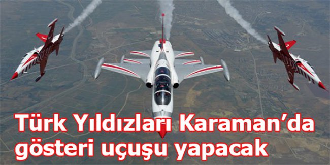 Türk Yıldızları Karaman’da gösteri uçuşu yapacak