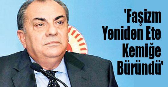 Türkeş:'Faşizm Yeniden Ete Kemiğe Büründü'