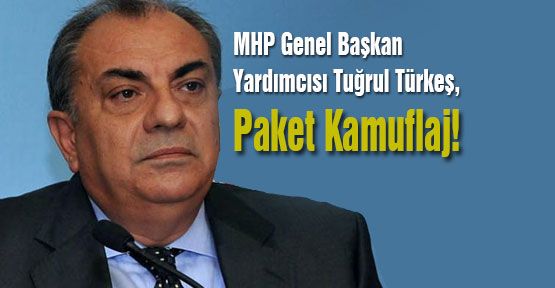Türkeş:Paket Kamuflaj!